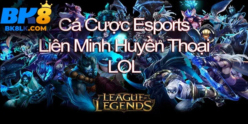 Giới thiệu cá cược Liên minh huyền thoại là gì