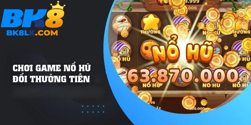 Tìm hiểu Nổ hũ uy tín là gì?
