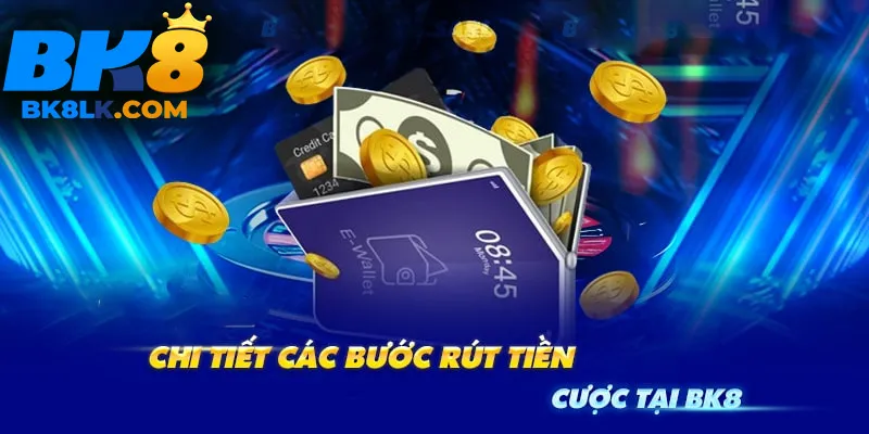 Hướng dẫn cách rút tiền BK8 trong 3 phút