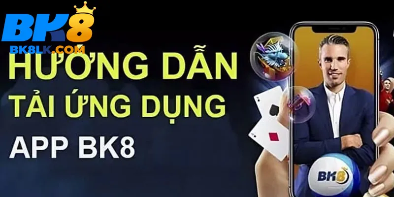 Hướng dẫn cách tải app BK8 về thiết bị nhanh nhất