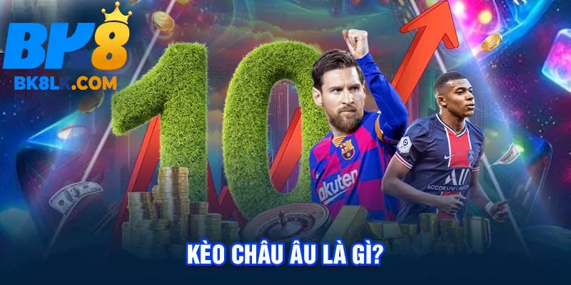 Kèo châu Âu là gì?